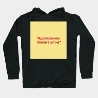 Aggressively Doesn't Know Quote Hoodie